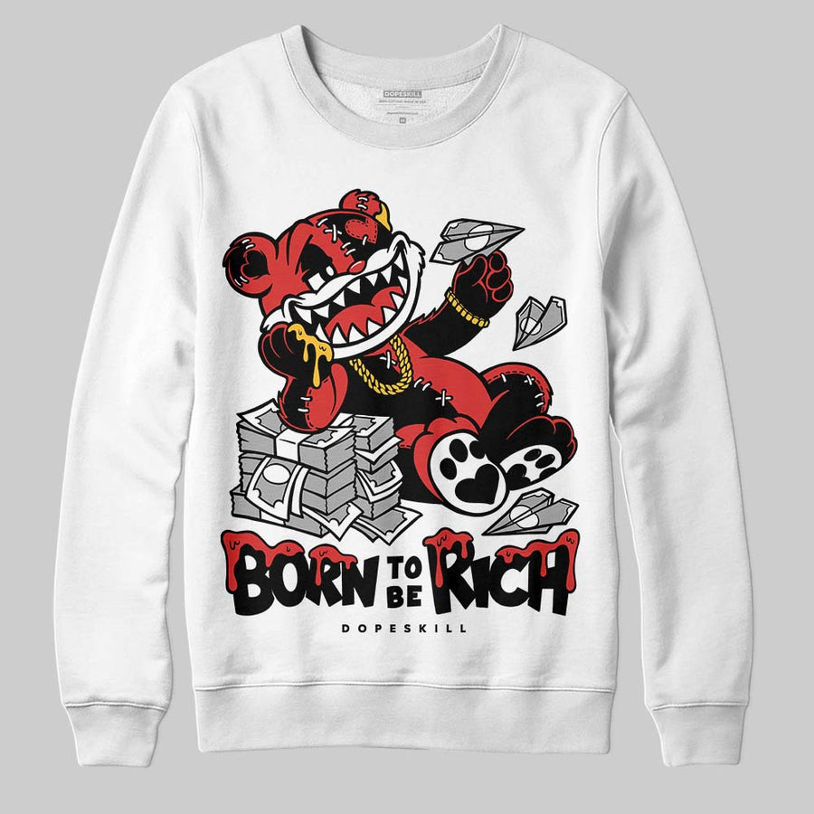 Reverse Infrared 6s DopeSkill Sweatshirt Born To Be Rich Graphic