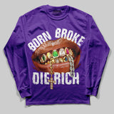 Born Broke Die Rich Graphic DopeSkill Long Sleeve T-Shirt
