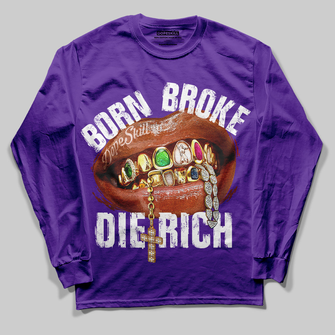 Born Broke Die Rich Graphic DopeSkill Long Sleeve T-Shirt