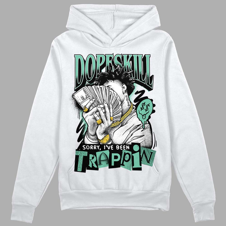 Green Glow 3s DopeSkill Hoodie Sweatshirt Sorry I've Been Trappin Graphic