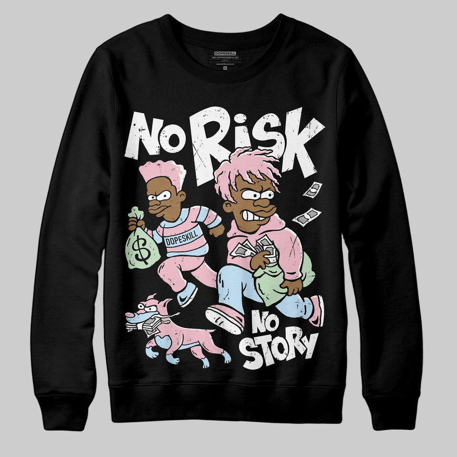 Medium Soft Pink 4s DopeSkill Sweatshirt No Risk No Story Graphic