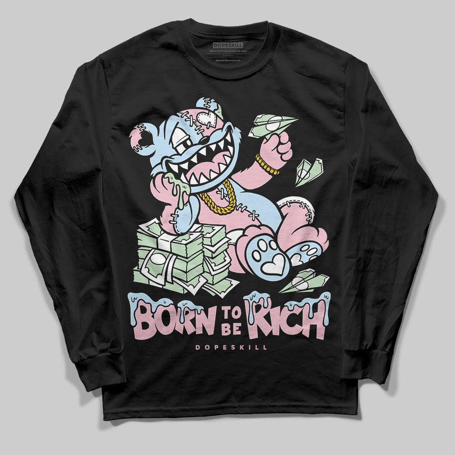 Medium Soft Pink 4s DopeSkill Long Sleeve T-Shirt Born To Be Rich Graphic
