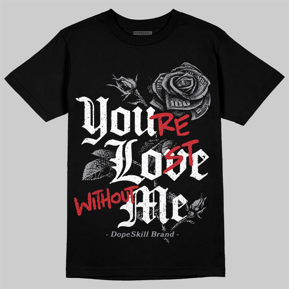 Black Metallic Reimagined 5s DopeSkill T-Shirt You’re Lost Without Me Graphic