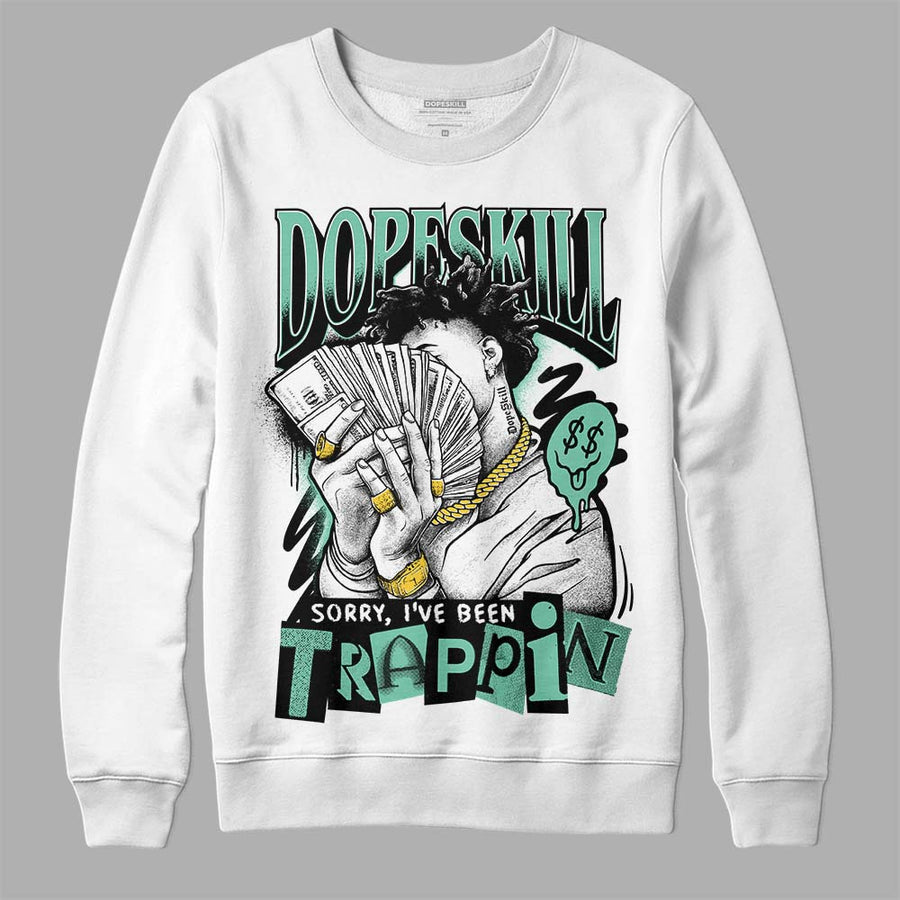 Green Glow 3s DopeSkill Sweatshirt Sorry I've Been Trappin Graphic