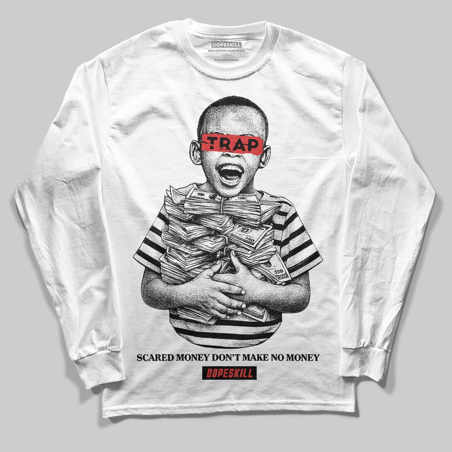 Reverse Infrared 6s DopeSkill Long Sleeve T-Shirt Scared Money Don't Make No Money Graphic