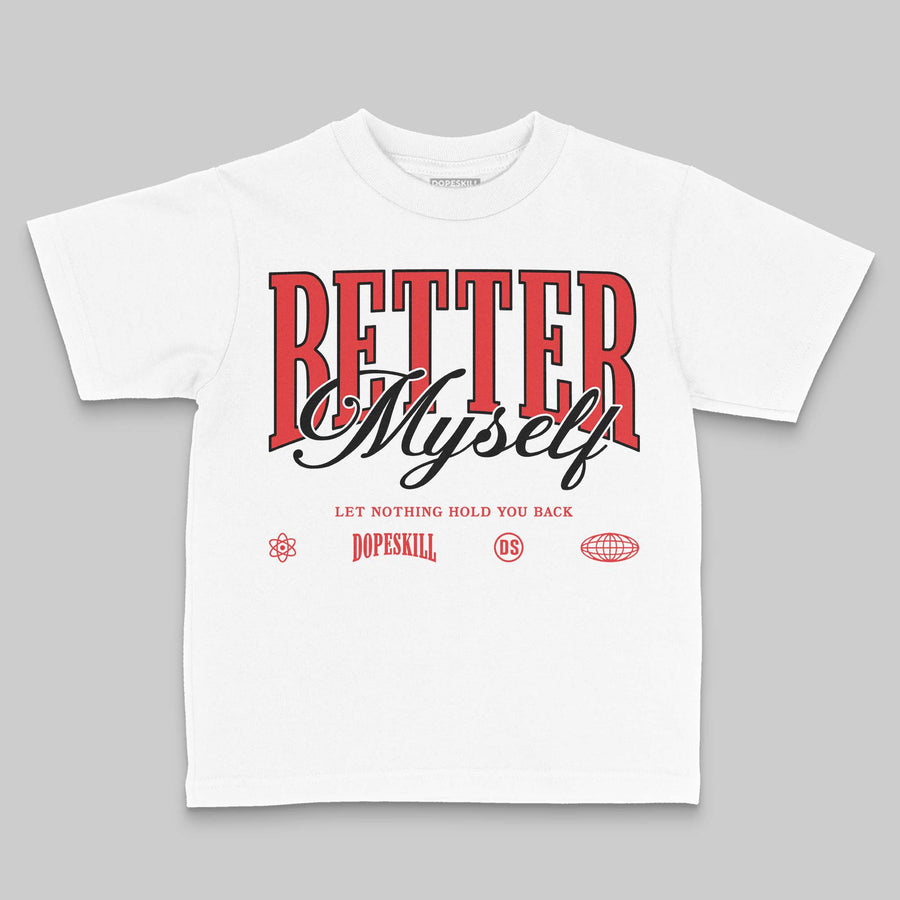 AJ 13 Chicago True Red Cherry DopeSkill Toddler Kids T-shirt Better Myself Graphic