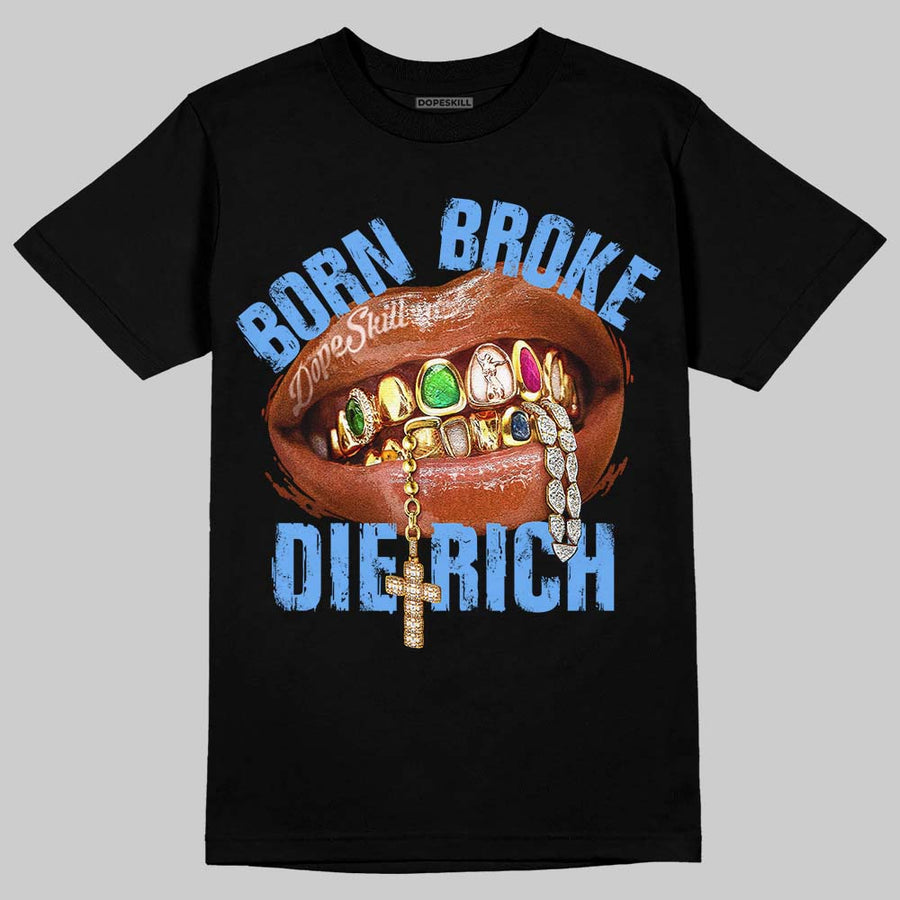 Black University Blue 5s DopeSkill T-Shirt Born Broke Die Rich Graphic