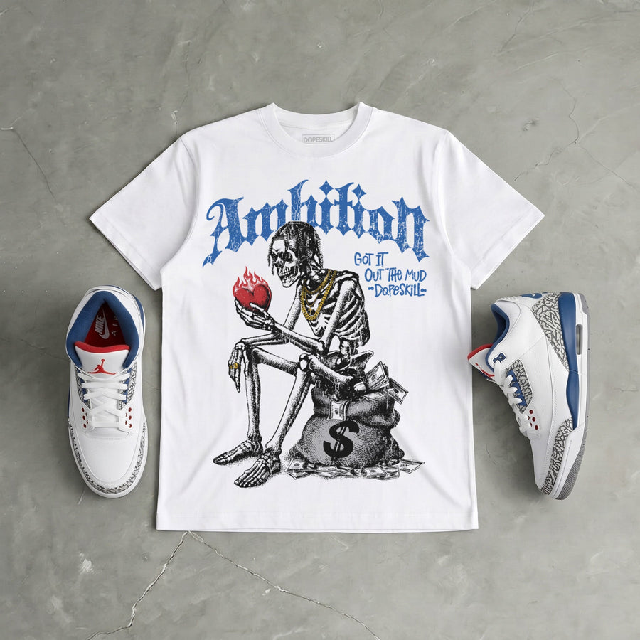 “True Blue” 3s DopeSkill T-Shirt Ambition Graphic