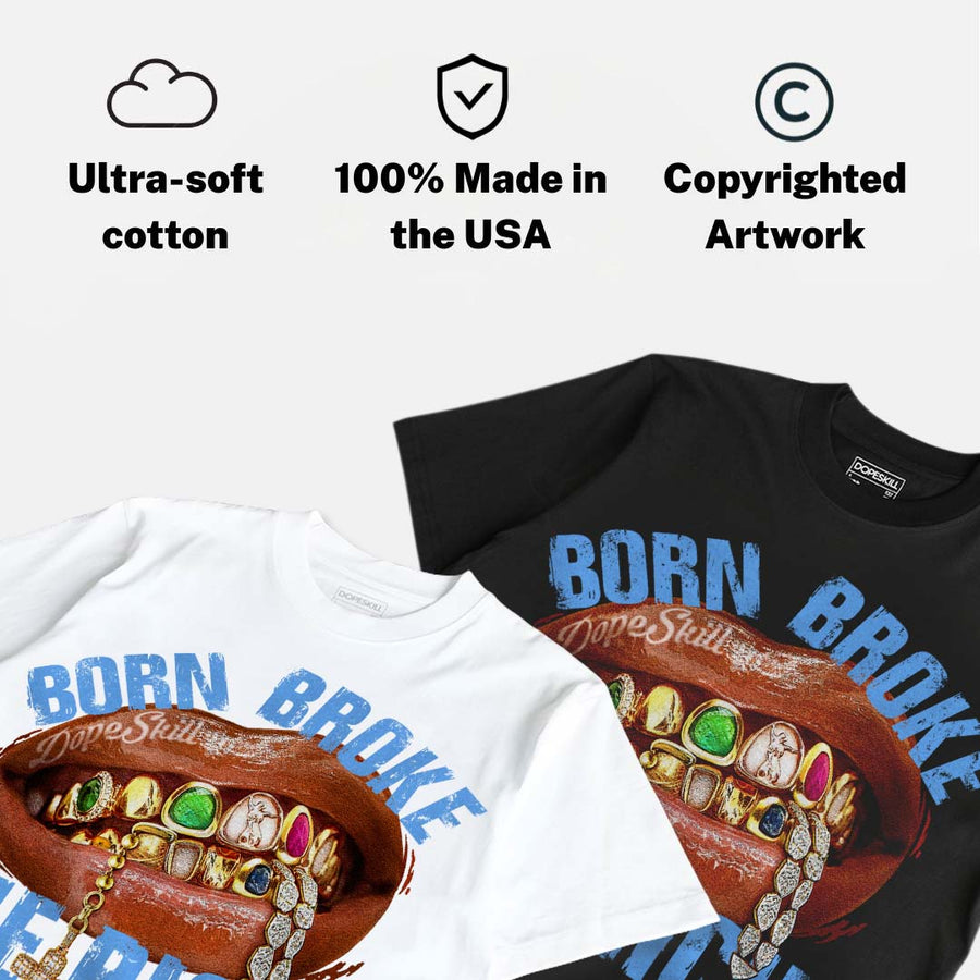 Black University Blue 5s DopeSkill T-Shirt Born Broke Die Rich Graphic