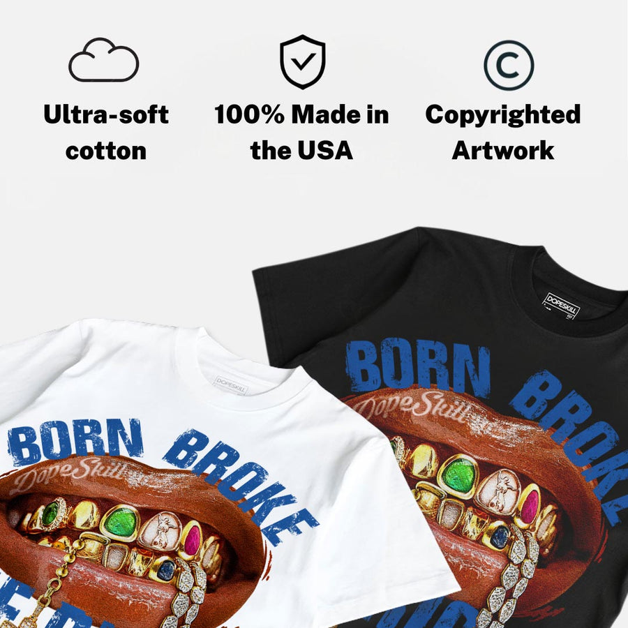 “True Blue” 3s DopeSkill T-Shirt Born Broke Die Rich Graphic