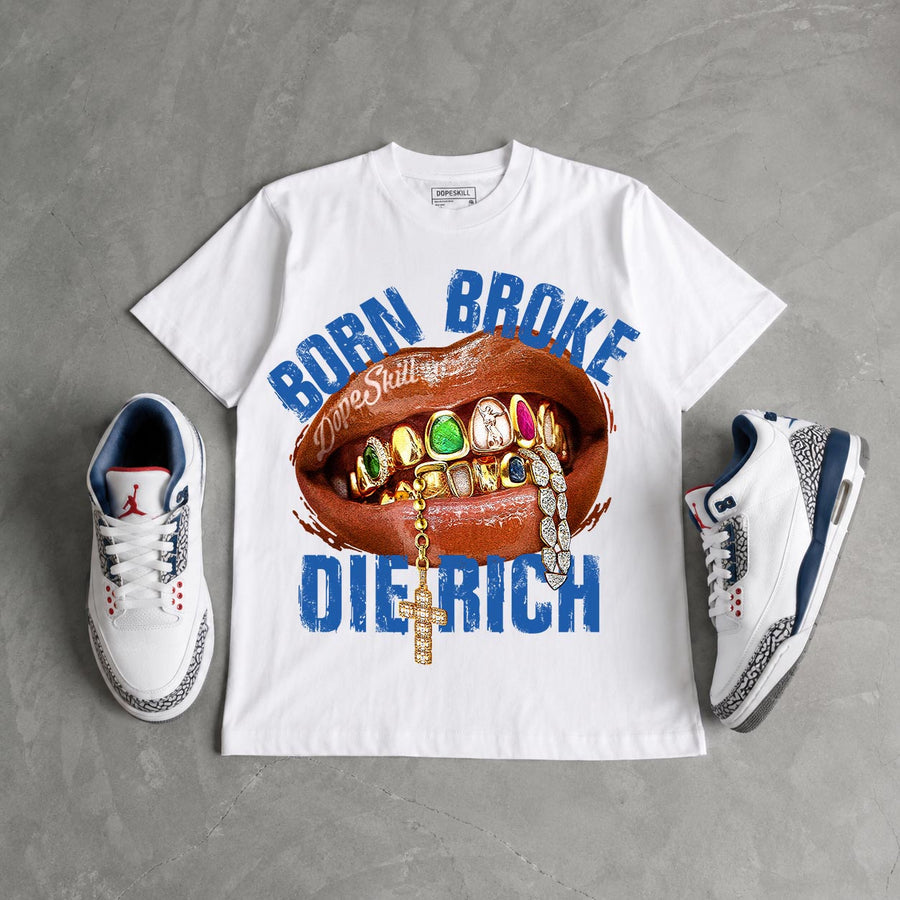 “True Blue” 3s DopeSkill T-Shirt Born Broke Die Rich Graphic
