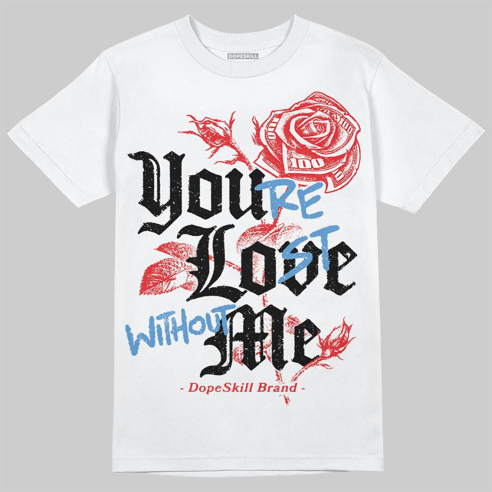Cherry 11s DopeSkill T-Shirt You’re Lost Without Me Graphic