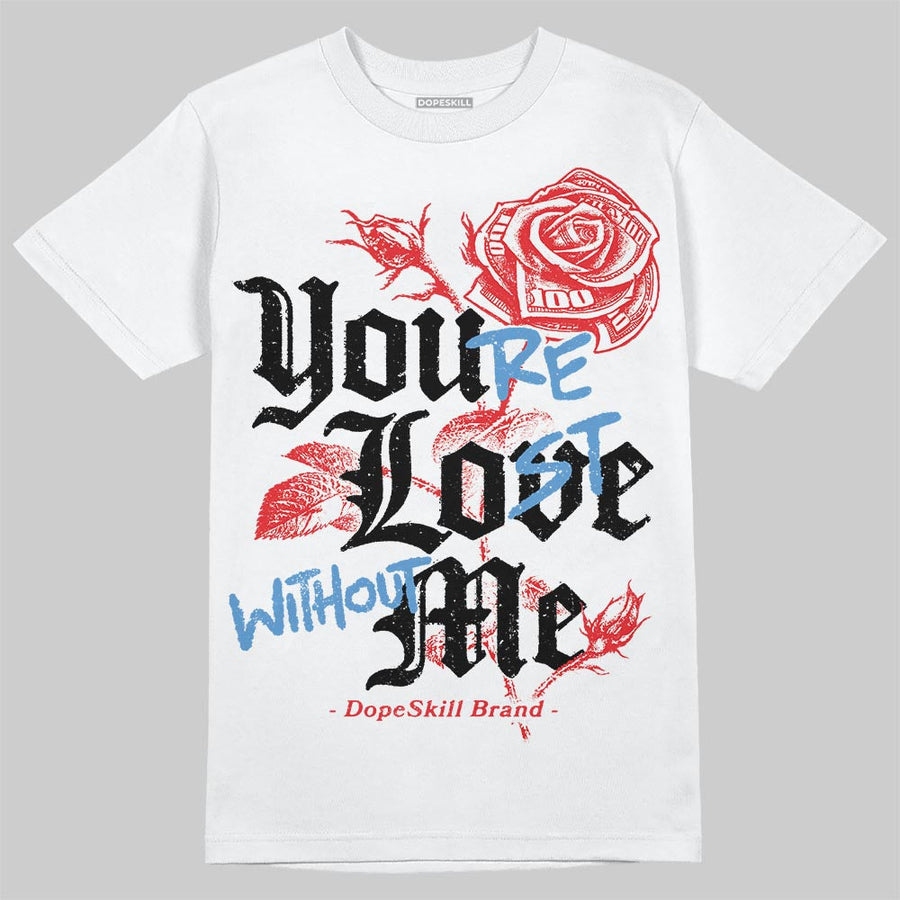 Cherry 11s DopeSkill T-Shirt You’re Lost Without Me Graphic