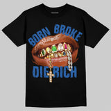 “True Blue” 3s DopeSkill T-Shirt Born Broke Die Rich Graphic
