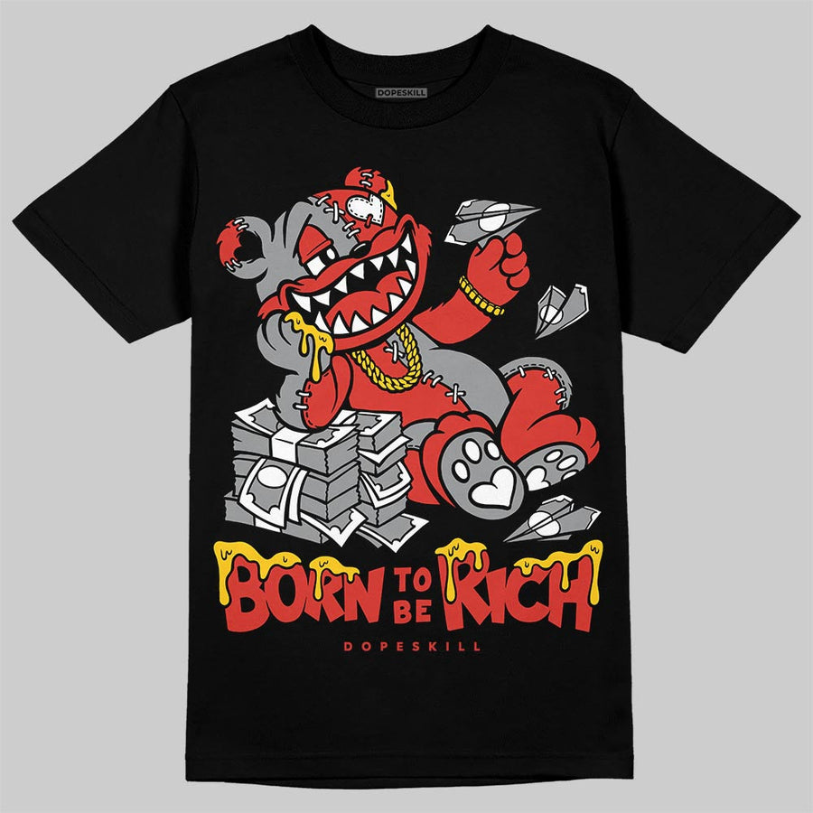 Toro Bravo 4s DopeSkill T-Shirt Born To Be Rich Graphic