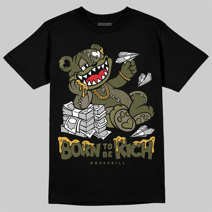 Medium Olive 3s DopeSkill T-Shirt Born To Be Rich Graphic