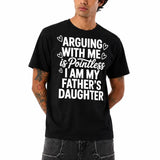 Funny “Arguing With Me Is Pointless I Am My Father’s Daughter” T-Shirt, Sarcastic Dad Daughter Quote Graphic Tee, Funny Family Humor Shirt, Daughter Statement Top, Black Short Sleeve Crew Neck Casual Tee, Gift for Women and Girls