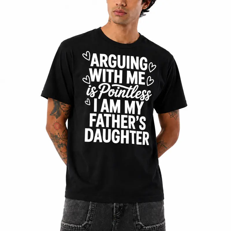 Funny “Arguing With Me Is Pointless I Am My Father’s Daughter” T-Shirt, Sarcastic Dad Daughter Quote Graphic Tee, Funny Family Humor Shirt, Daughter Statement Top, Black Short Sleeve Crew Neck Casual Tee, Gift for Women and Girls