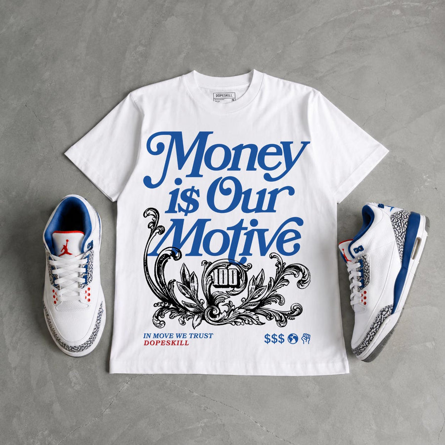 “True Blue” 3s DopeSkill T-Shirt Money Is Our Motive Typo Graphic
