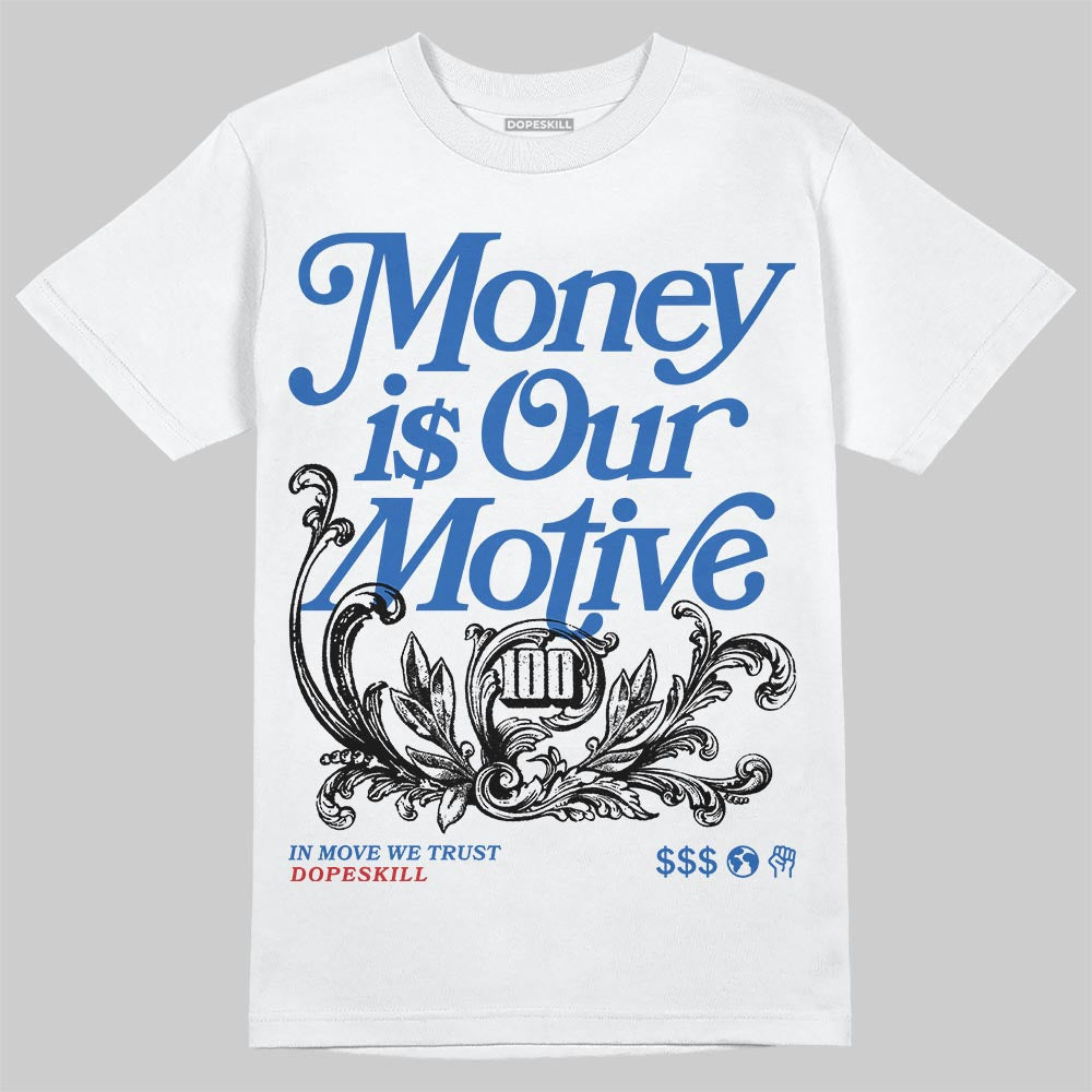 “True Blue” 3s DopeSkill T-Shirt Money Is Our Motive Typo Graphic
