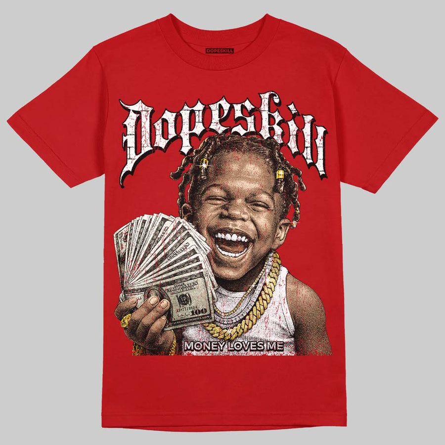 AJ 13 Chicago True Red Cherry DopeSkill T-Shirt Money Loves Me Graphic
