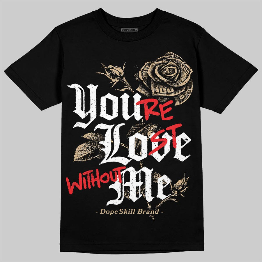 TAN Collection DopeSkill T-Shirt You’re Lost Without Me Graphic