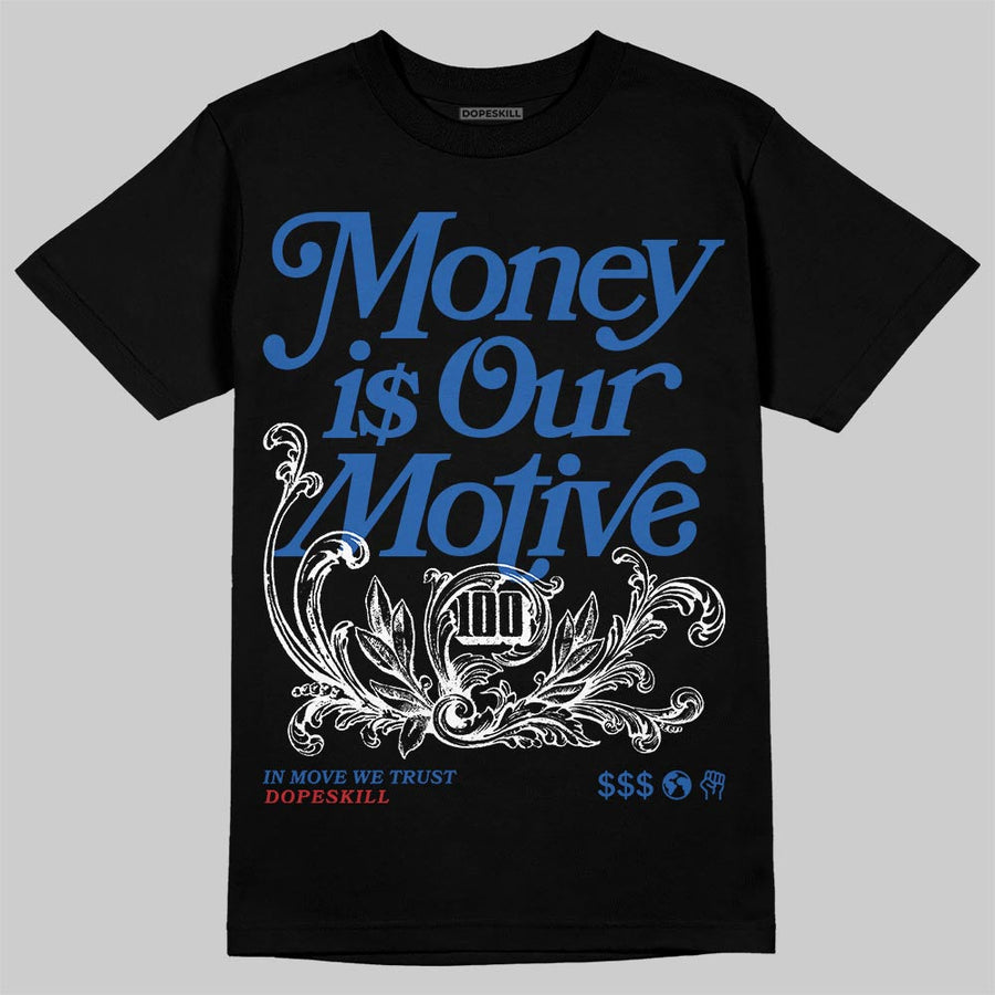 “True Blue” 3s DopeSkill T-Shirt Money Is Our Motive Typo Graphic