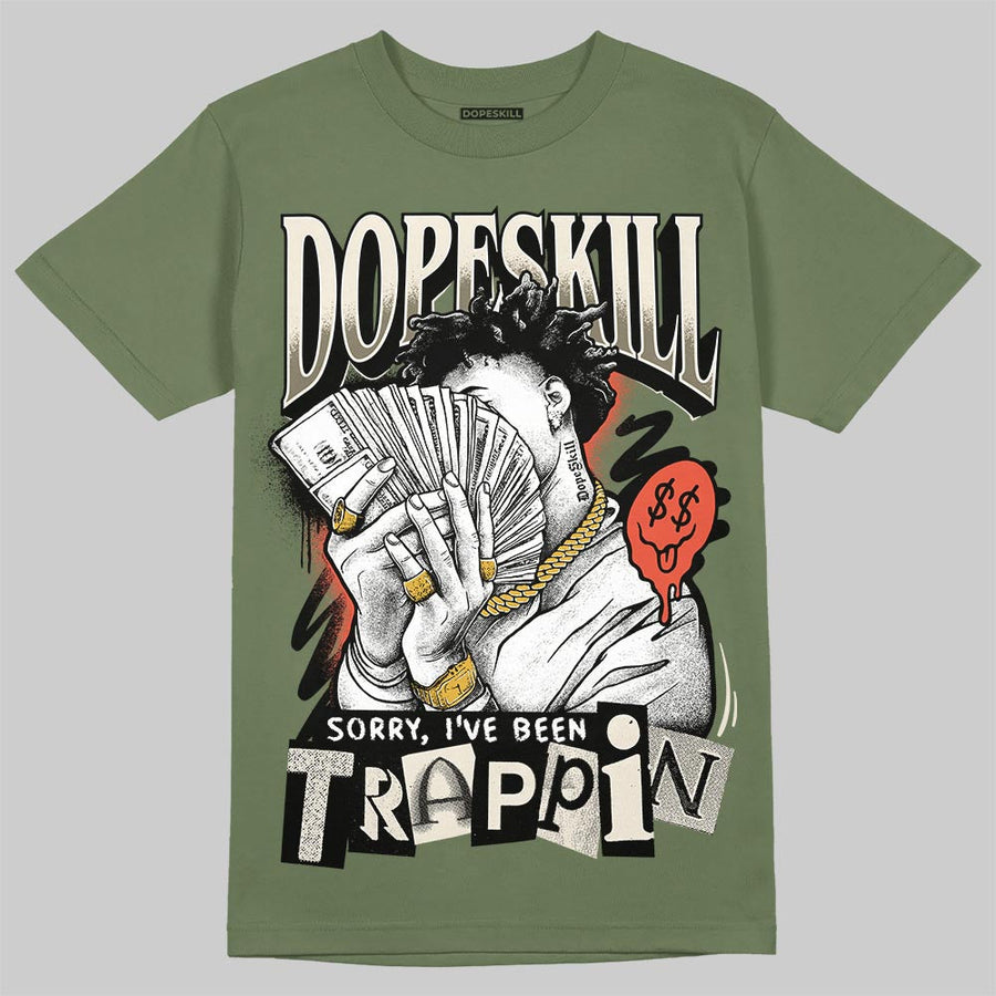 Medium Olive 3s DopeSkill T-Shirt Sorry I've Been Trappin Graphic