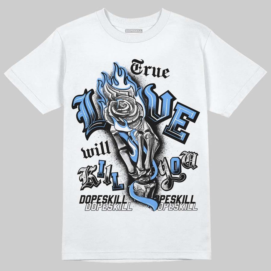 Black University Blue 5s DopeSkill T-Shirt True Love Will Kill You Graphic