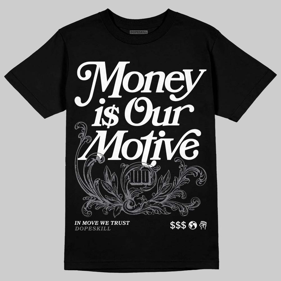 Flint Grey 9s DopeSkill T-Shirt Money Is Our Motive Typo Graphic
