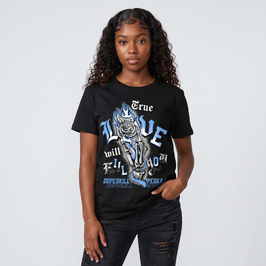 Black University Blue 5s DopeSkill T-Shirt True Love Will Kill You Graphic