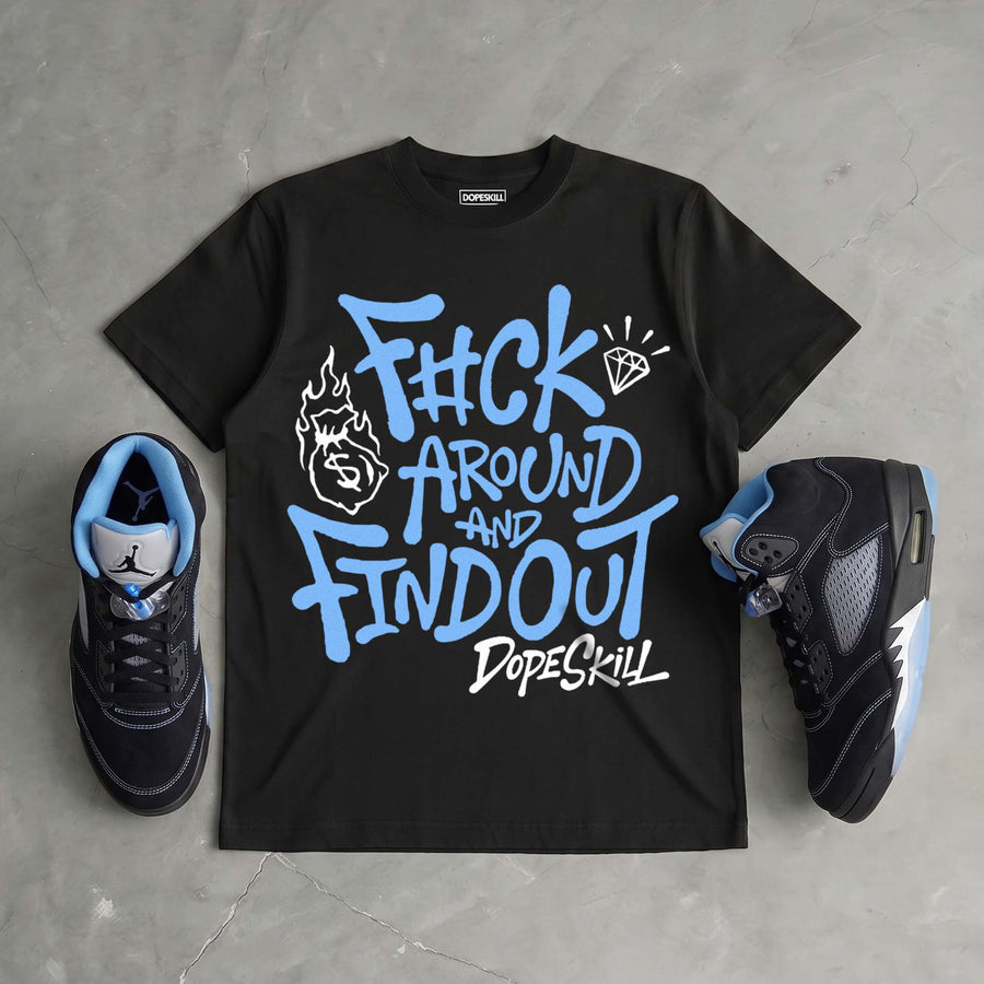 Black University Blue 5s DopeSkill T-Shirt F#ck Around And Find Out Graphic