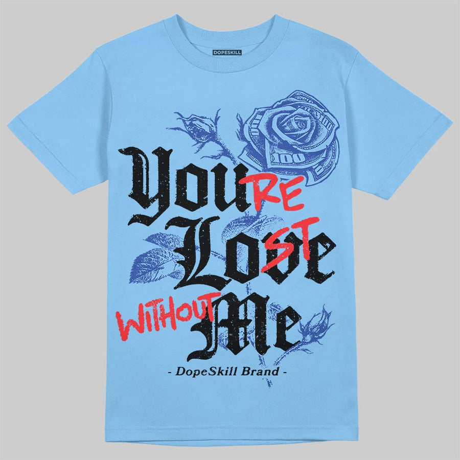 University Blue Collection DopeSkill T-Shirt You’re Lost Without Me Graphic