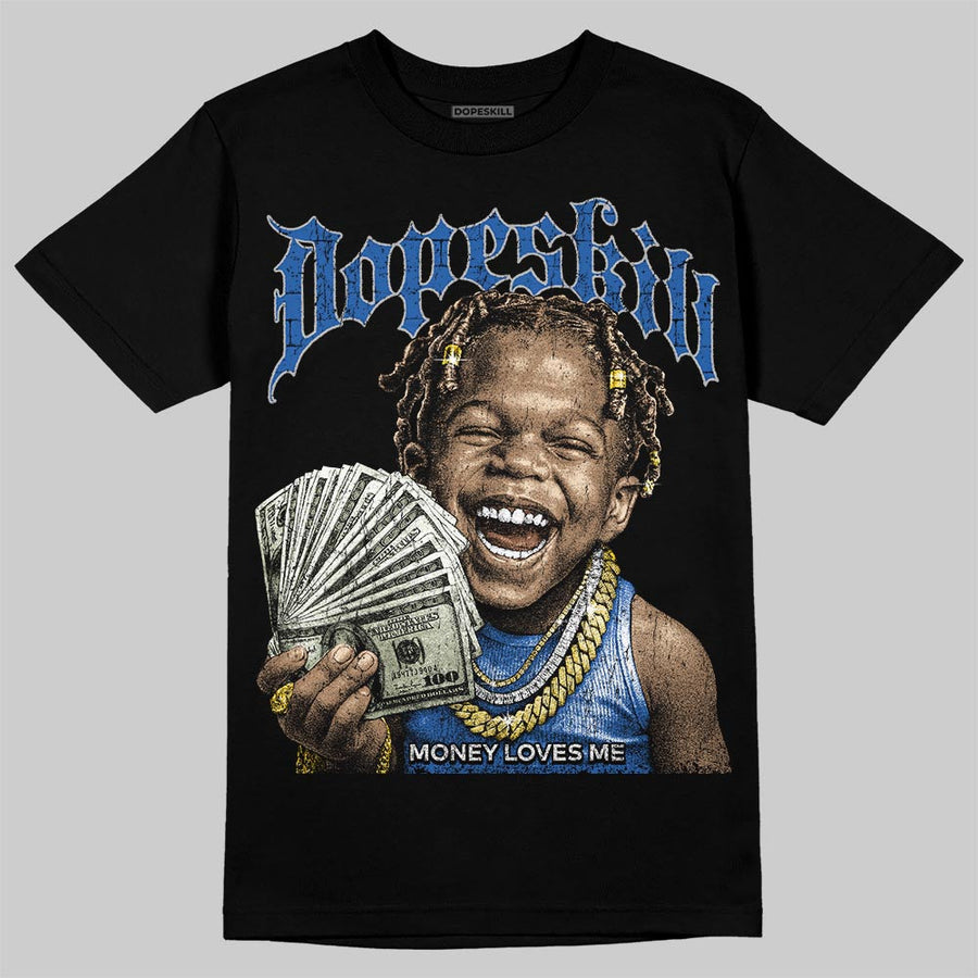 “True Blue” 3s DopeSkill T-Shirt Money Loves Me Graphic
