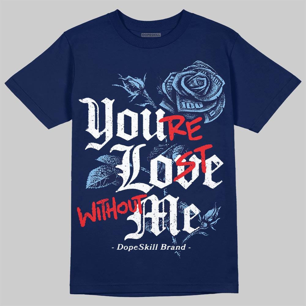 University Blue Collection DopeSkill T-Shirt You’re Lost Without Me Graphic