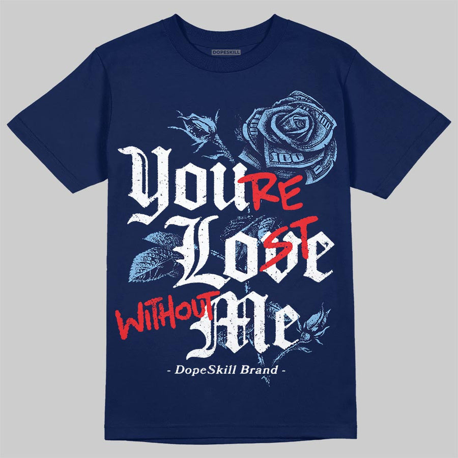 University Blue Collection DopeSkill T-Shirt You’re Lost Without Me Graphic