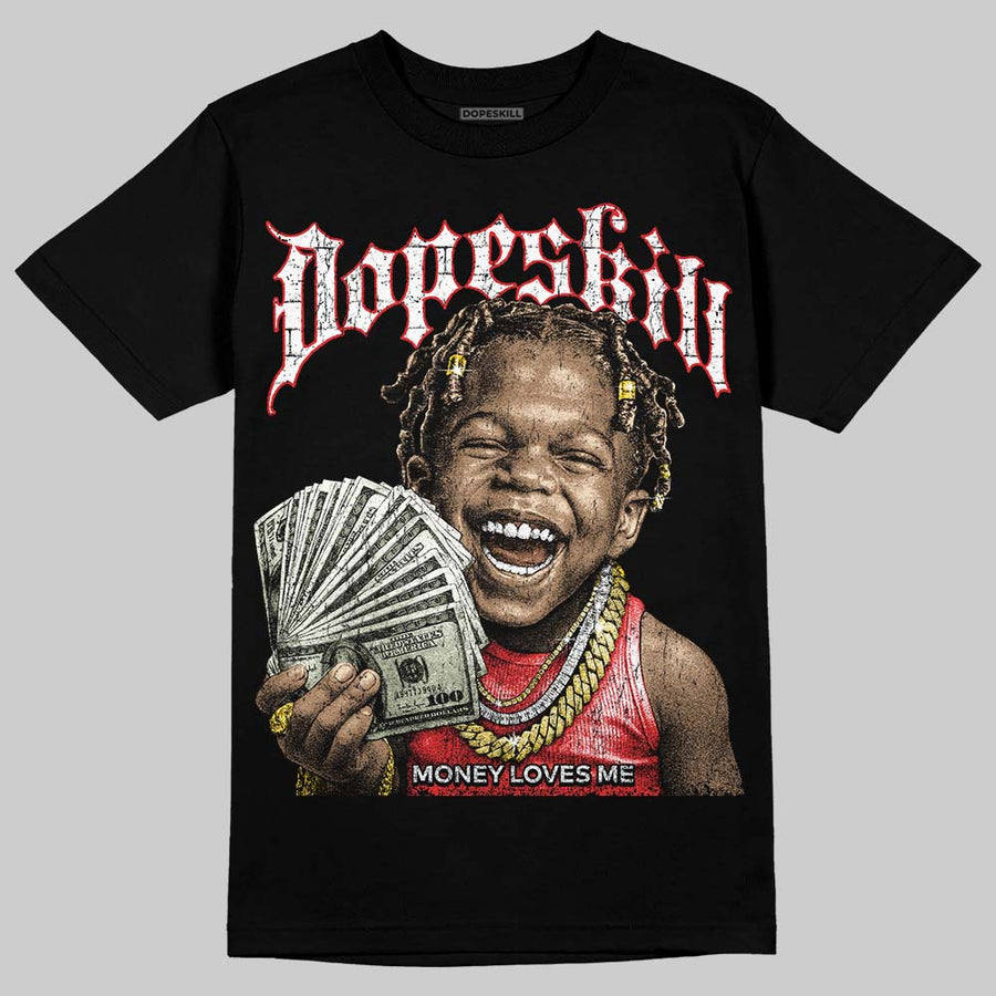 AJ 13 Chicago True Red Cherry DopeSkill T-Shirt Money Loves Me Graphic