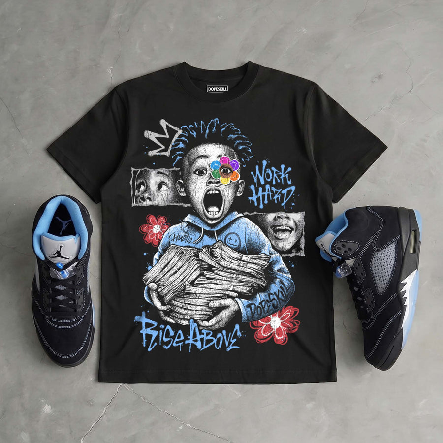 Black University Blue 5s DopeSkill T-Shirt Work Hard Rise Above Graphic
