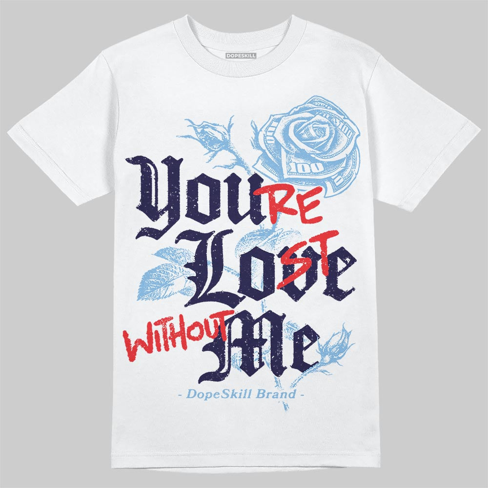 University Blue Collection DopeSkill T-Shirt You’re Lost Without Me Graphic