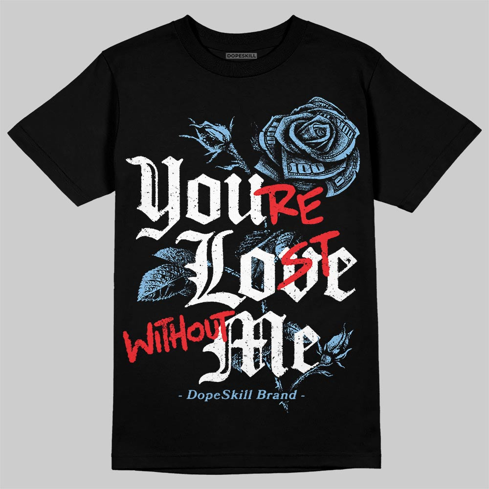 University Blue Collection DopeSkill T-Shirt You’re Lost Without Me Graphic