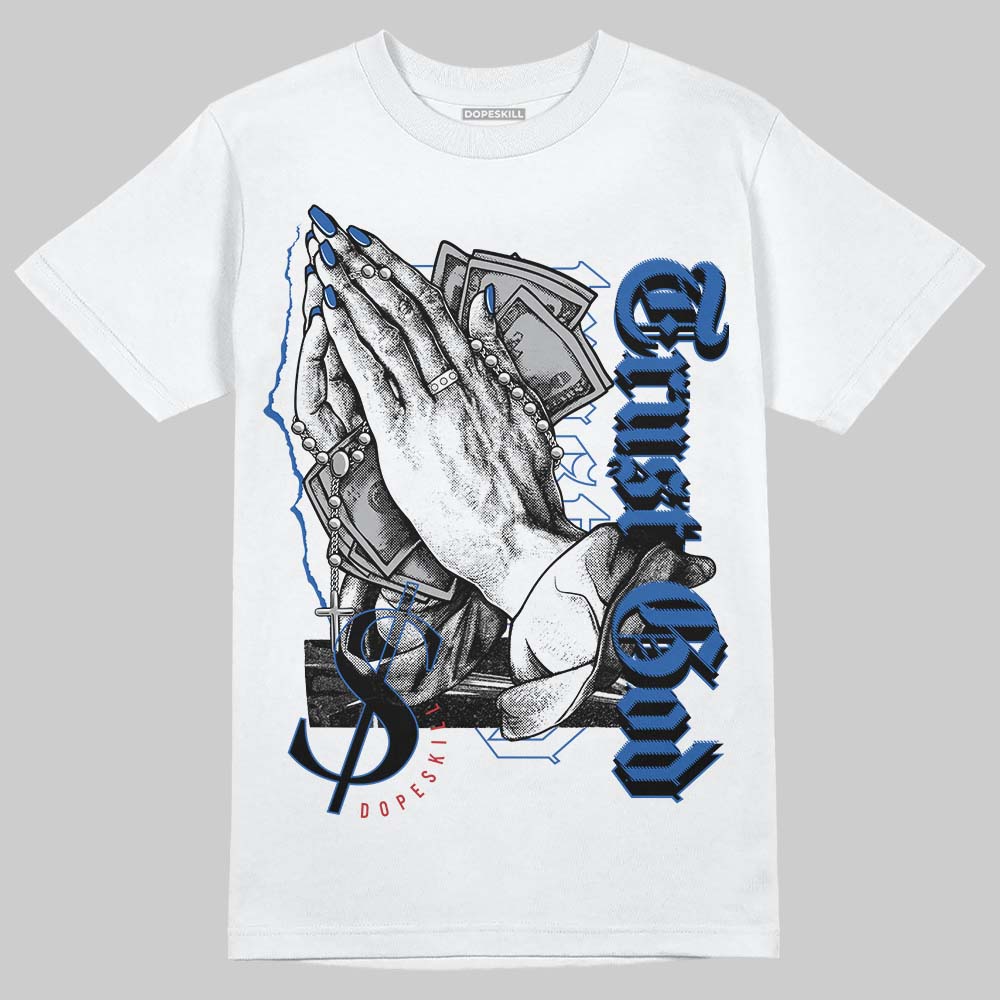 “True Blue” 3s DopeSkill T-Shirt Trust God Graphic