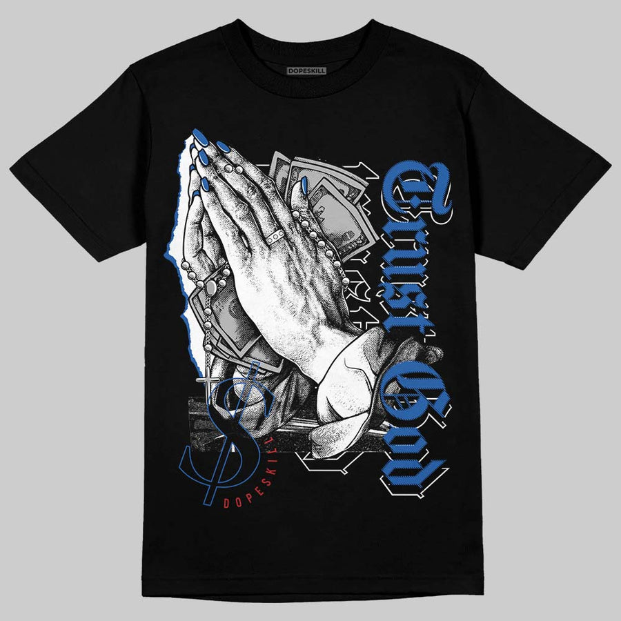“True Blue” 3s DopeSkill T-Shirt Trust God Graphic