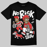 AJ 13 Chicago True Red Cherry DopeSkill T-Shirt No Risk No Story Graphic