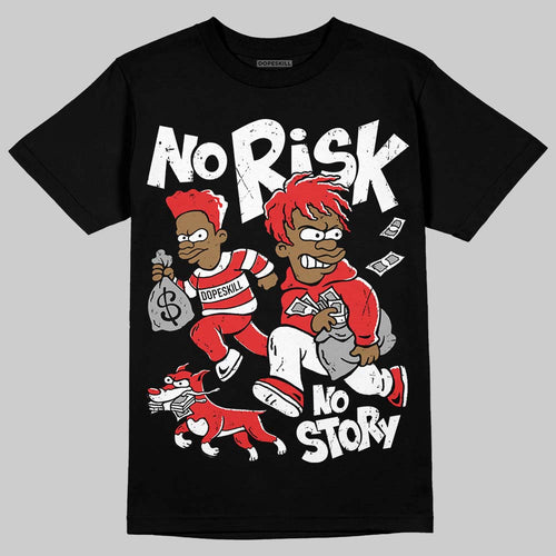 AJ 13 Chicago True Red Cherry DopeSkill T-Shirt No Risk No Story Graphic
