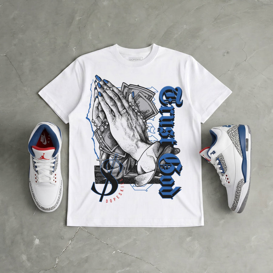 “True Blue” 3s DopeSkill T-Shirt Trust God Graphic
