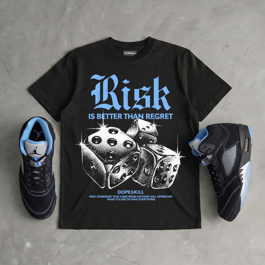 Black University Blue 5s DopeSkill T-Shirt Risk Is Better Than Regret Graphic