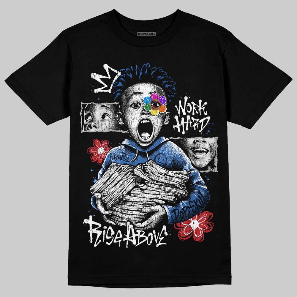 “True Blue” 3s DopeSkill T-Shirt Work Hard Rise Above Graphic