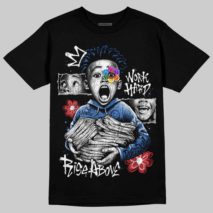 “True Blue” 3s DopeSkill T-Shirt Work Hard Rise Above Graphic