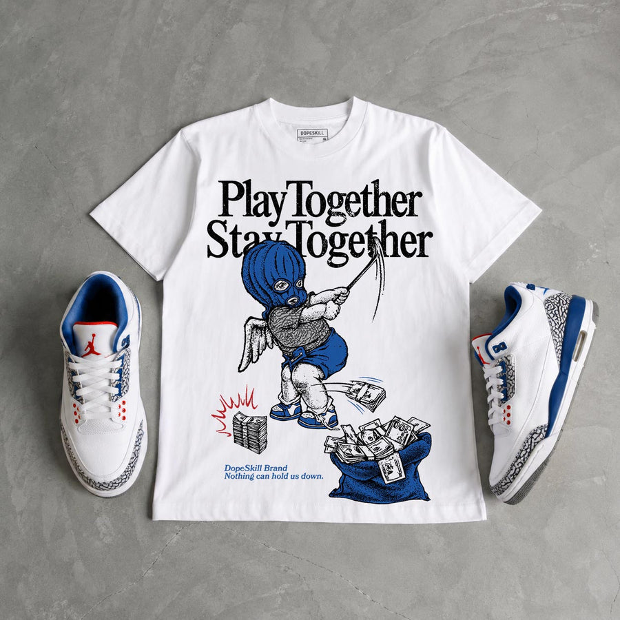 “True Blue” 3s DopeSkill T-Shirt Play together, Stay together Graphic