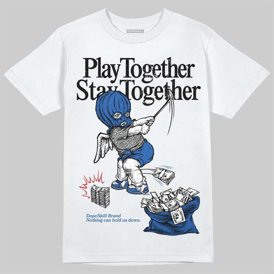 “True Blue” 3s DopeSkill T-Shirt Play together, Stay together Graphic